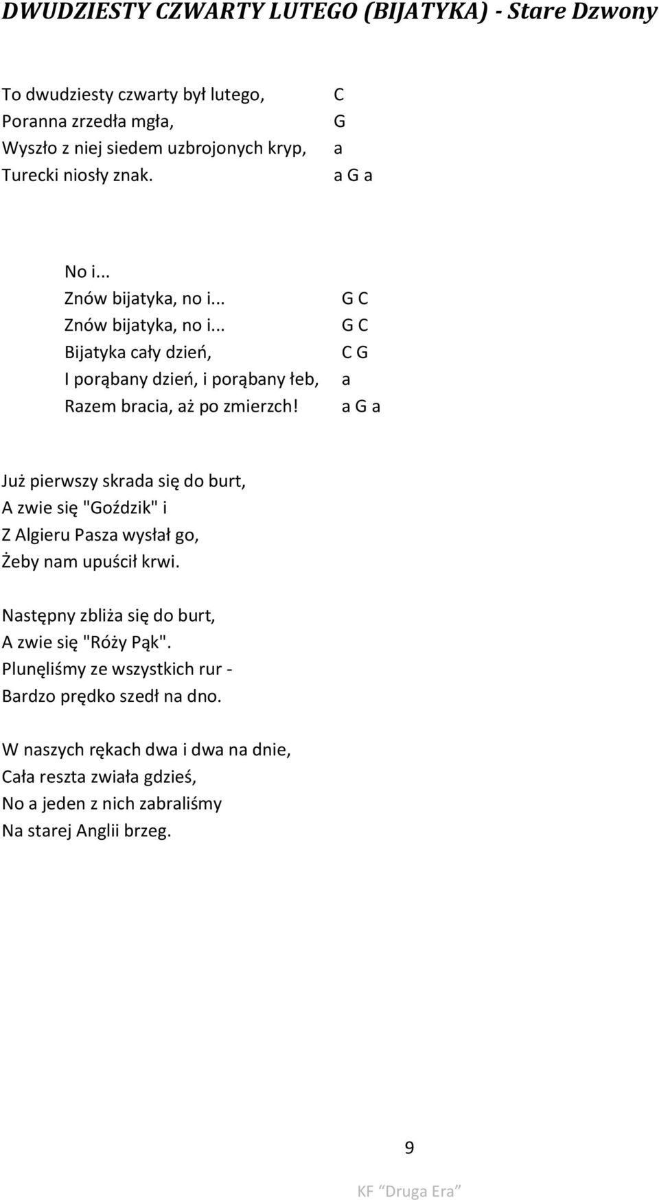 G C G C C G a a G a Już pierwszy skrada się do burt, A zwie się "Goździk" i Z Algieru Pasza wysłał go, Żeby nam upuścił krwi.