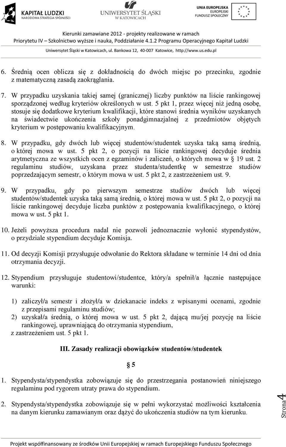 5 pkt 1, przez więcej niż jedną osobę, stosuje się dodatkowe kryterium kwalifikacji, które stanowi średnia wyników uzyskanych na świadectwie ukończenia szkoły ponadgimnazjalnej z przedmiotów objętych