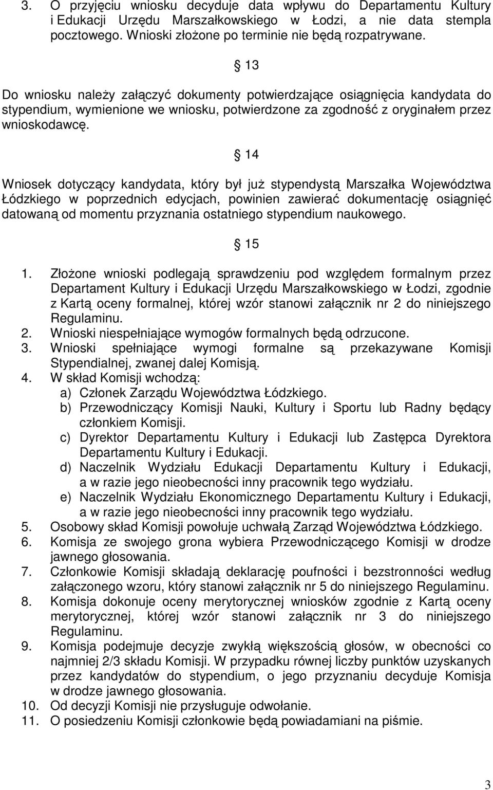 14 Wniosek dotyczący kandydata, który był już stypendystą Marszałka Województwa Łódzkiego w poprzednich edycjach, powinien zawierać dokumentację osiągnięć datowaną od momentu przyznania ostatniego