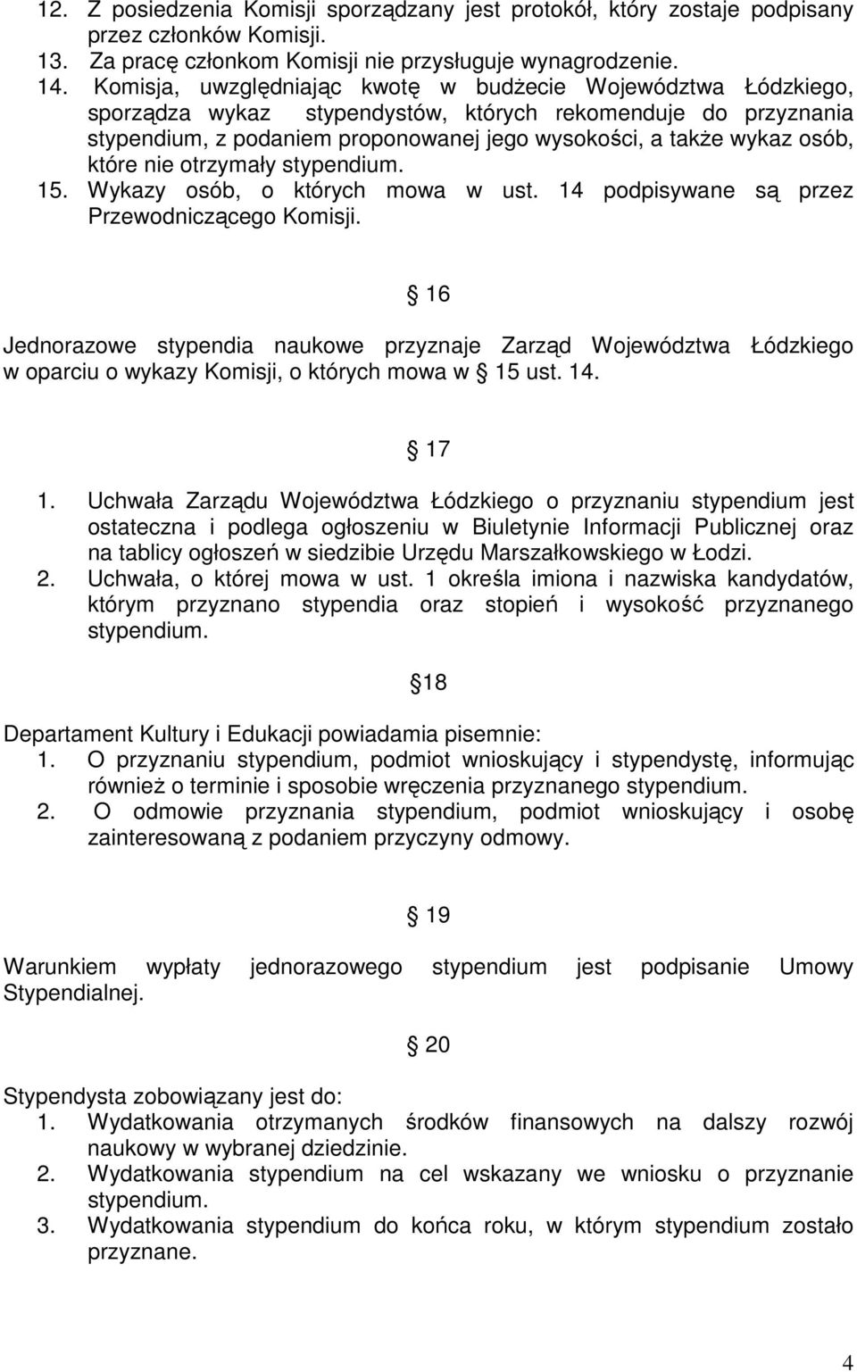 które nie otrzymały 15. Wykazy osób, o których mowa w ust. 14 podpisywane są przez Przewodniczącego Komisji.