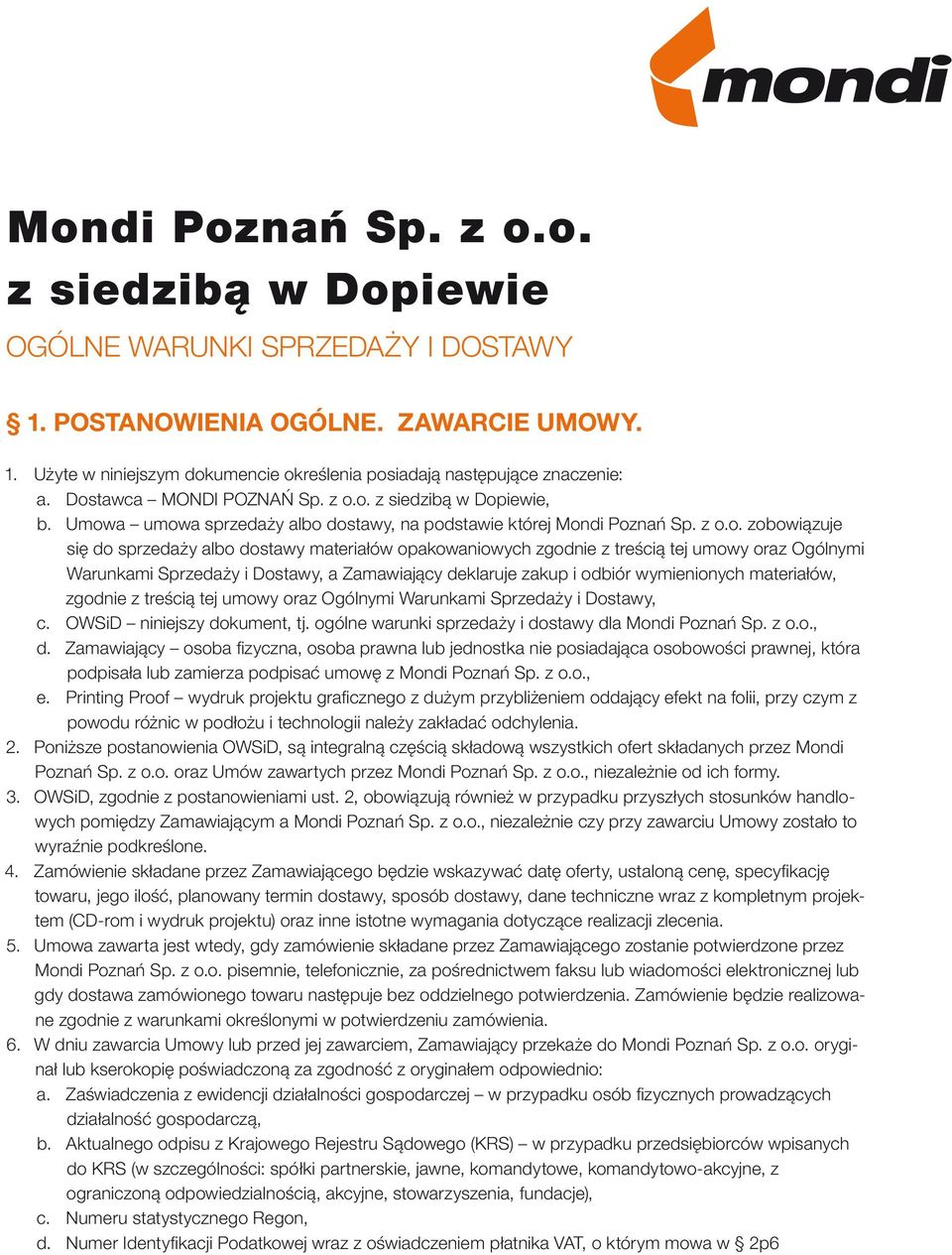 opakowaniowych zgodnie z treścią tej umowy oraz Ogólnymi Warunkami Sprzedaży i Dostawy, a Zamawiający deklaruje zakup i odbiór wymienionych materiałów, zgodnie z treścią tej umowy oraz Ogólnymi