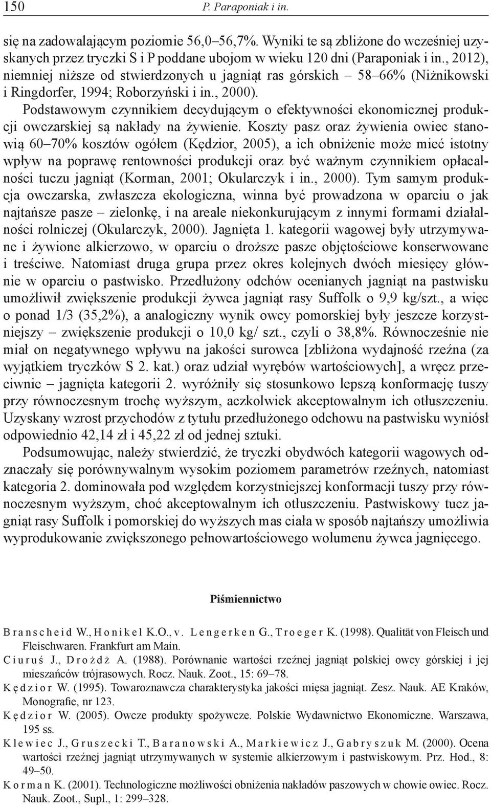 Podstawowym czynnikiem decydującym o efektywności ekonomicznej produkcji owczarskiej są nakłady na żywienie.