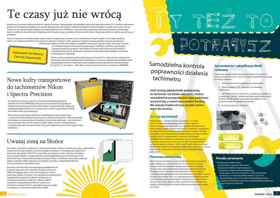 Nowy produkt amerykańskiego koncernu Trimble to w rzeczywistości połączenie najnowocześniejszych technologii rodem z telefonów komórkowych (dotykowy ekran rezystancyjny z powłoką ochronną Gorilla