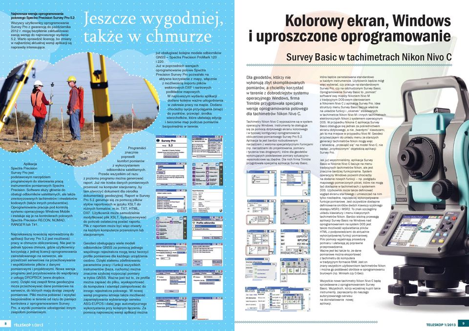 Aplikacja Spectra Precision Survey Pro jest podstawowym narzędziem programowym do sterowania pracą instrumentów pomiarowych Spectra Precision.