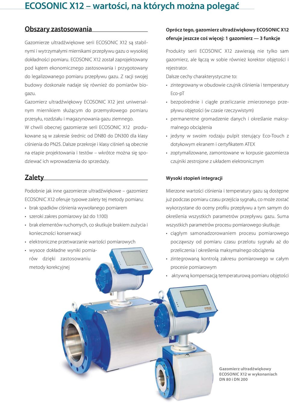 Gazomierz ultradźwiękowy ECOSONIC X12 jest uniwersalnym miernikiem służącym do przemysłowego pomiaru przesyłu, rozdziału i magazynowania gazu ziemnego.