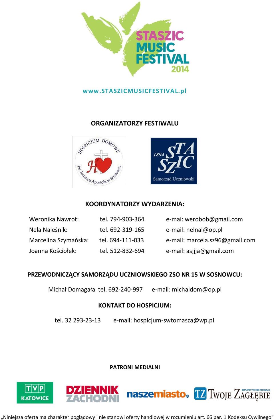 com PRZEWODNICZĄCY SAMORZĄDU UCZNIOWSKIEGO ZSO NR 15 W SOSNOWCU: Michał Domagała tel. 692-240-997 e-mail: michaldom@op.pl KONTAKT DO HOSPICJUM: tel.