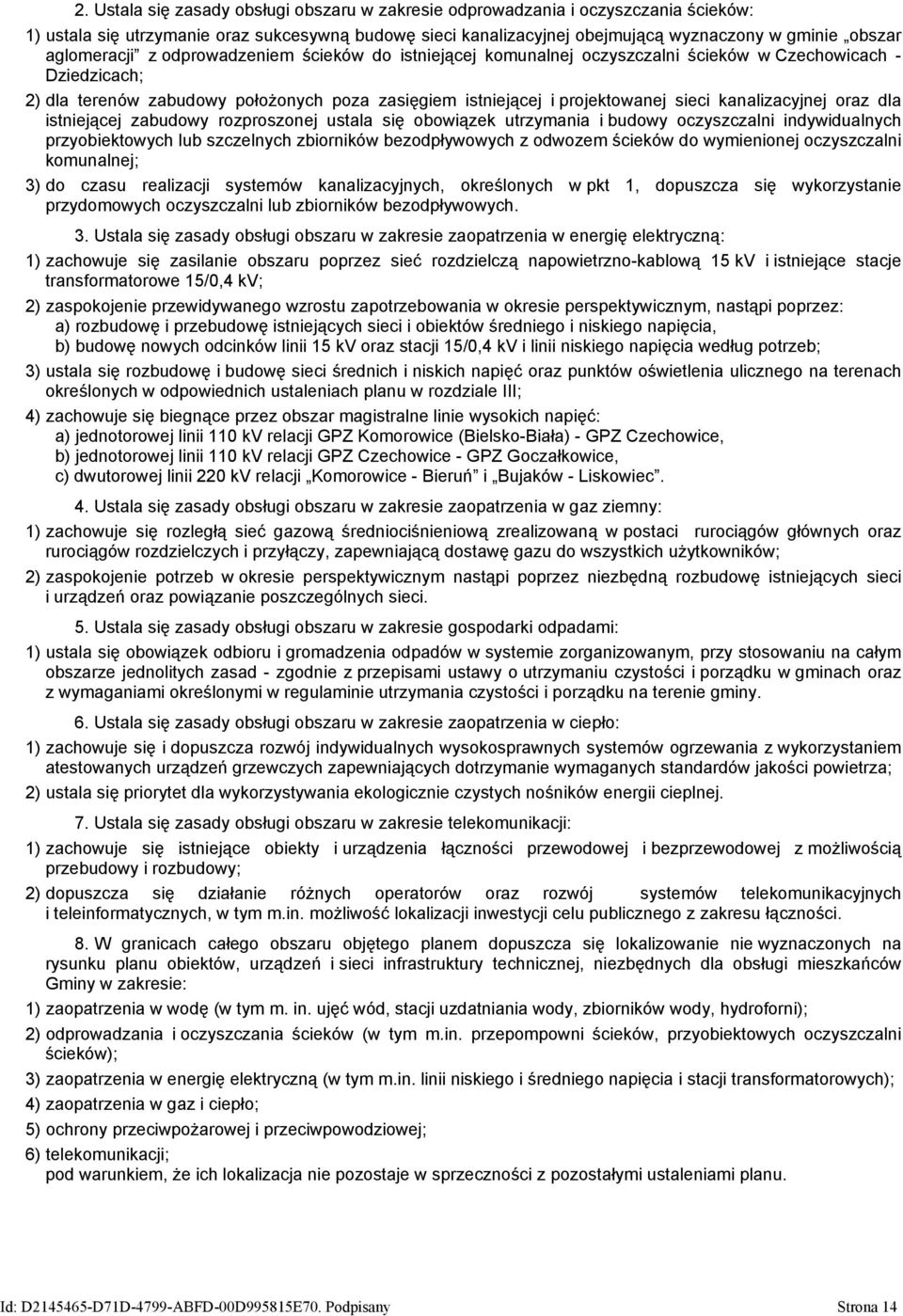 kanalizacyjnej oraz dla istniejącej zabudowy rozproszonej ustala się obowiązek utrzymania i budowy oczyszczalni indywidualnych przyobiektowych lub szczelnych zbiorników bezodpływowych z odwozem