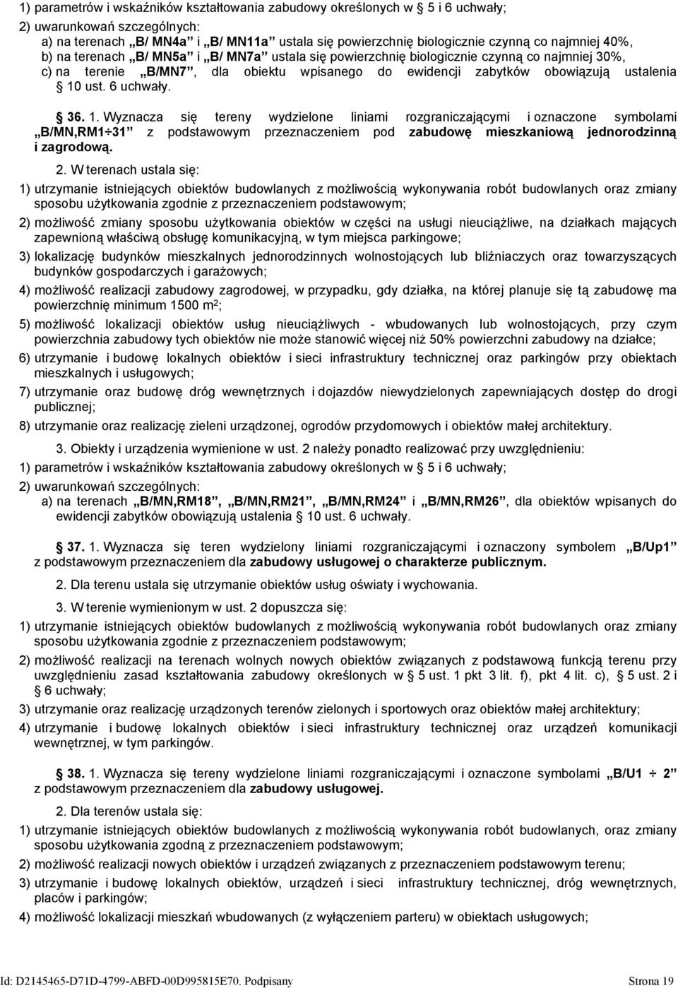 6 uchwały. 36. 1. Wyznacza się tereny wydzielone liniami rozgraniczającymi i oznaczone symbolami B/MN,RM1 31 z podstawowym przeznaczeniem pod zabudowę mieszkaniową jednorodzinną i zagrodową. 2.