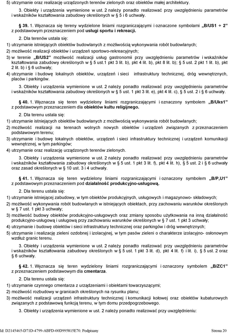 Wyznacza się tereny wydzielone liniami rozgraniczającymi i oznaczone symbolami B/US1 2 