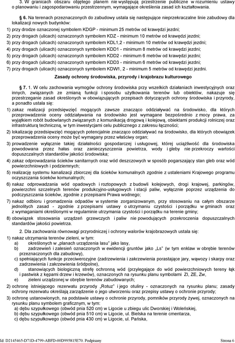 jezdni; 2) przy drogach (ulicach) oznaczonych symbolem KDZ - minimum 10 metrów od krawędzi jezdni; 3) przy drogach (ulicach) oznaczonych symbolem KDL1,2 - minimum 10 metrów od krawędzi jezdni; 4)