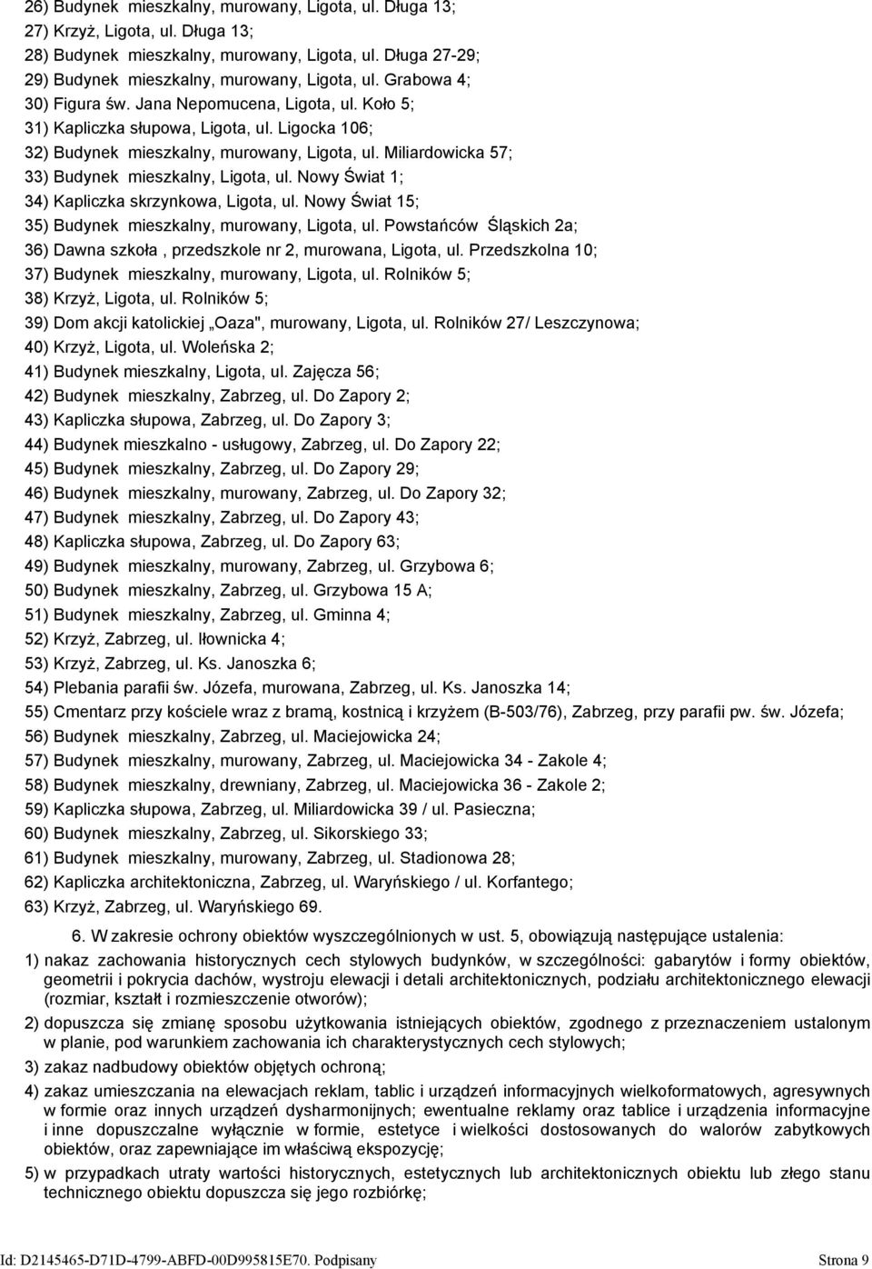 Miliardowicka 57; 33) Budynek mieszkalny, Ligota, ul. Nowy Świat 1; 34) Kapliczka skrzynkowa, Ligota, ul. Nowy Świat 15; 35) Budynek mieszkalny, murowany, Ligota, ul.