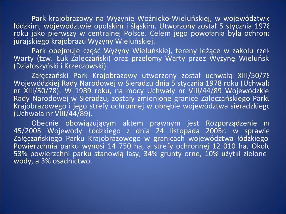 Łuk Załęczański) oraz przełomy Warty przez Wyżynę Wieluńską (Działoszyński i Krzeczowski).