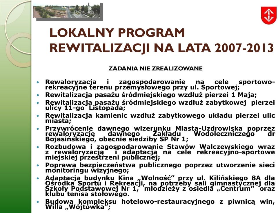 układu pierzei ulic miasta; Przywrócenie dawnego wizerunku Miasta-Uzdrowiska poprzez rewaloryzację dawnego Zakładu Wodoleczniczego dr Bojasińskiego, obecnie siedziby SP Nr 1; Rozbudowa i