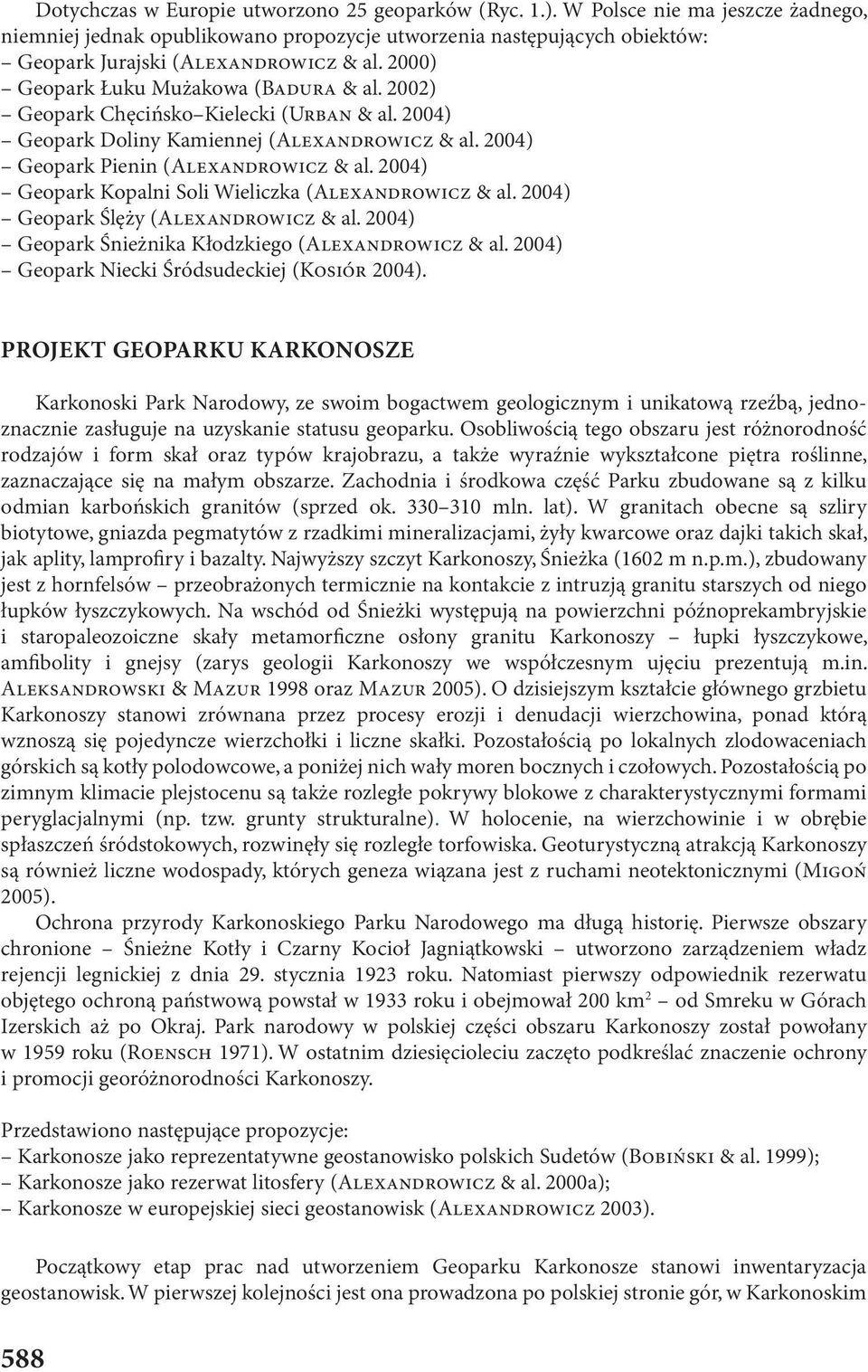 2004) Geopark Kopalni Soli Wieliczka (ALEXANDROWICZ & al. 2004) Geopark Ślęży (ALEXANDROWICZ & al. 2004) Geopark Śnieżnika Kłodzkiego (ALEXANDROWICZ & al.