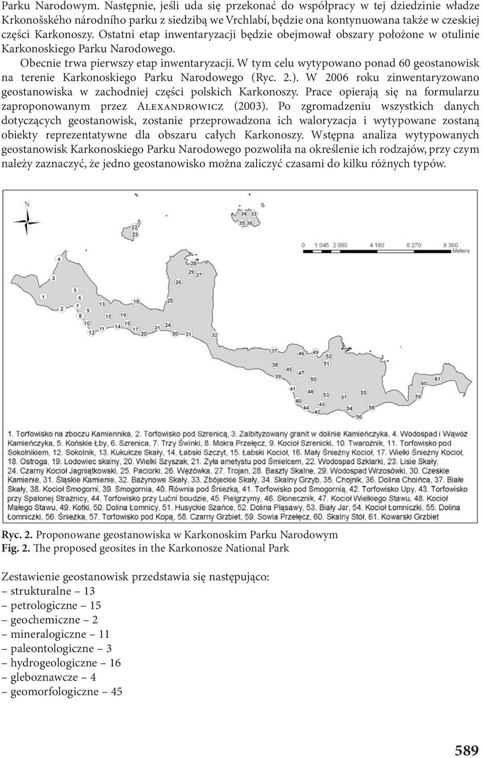 Ostatni etap inwentaryzacji będzie obejmował obszary położone w otulinie Karkonoskiego Parku Narodowego. Obecnie trwa pierwszy etap inwentaryzacji.