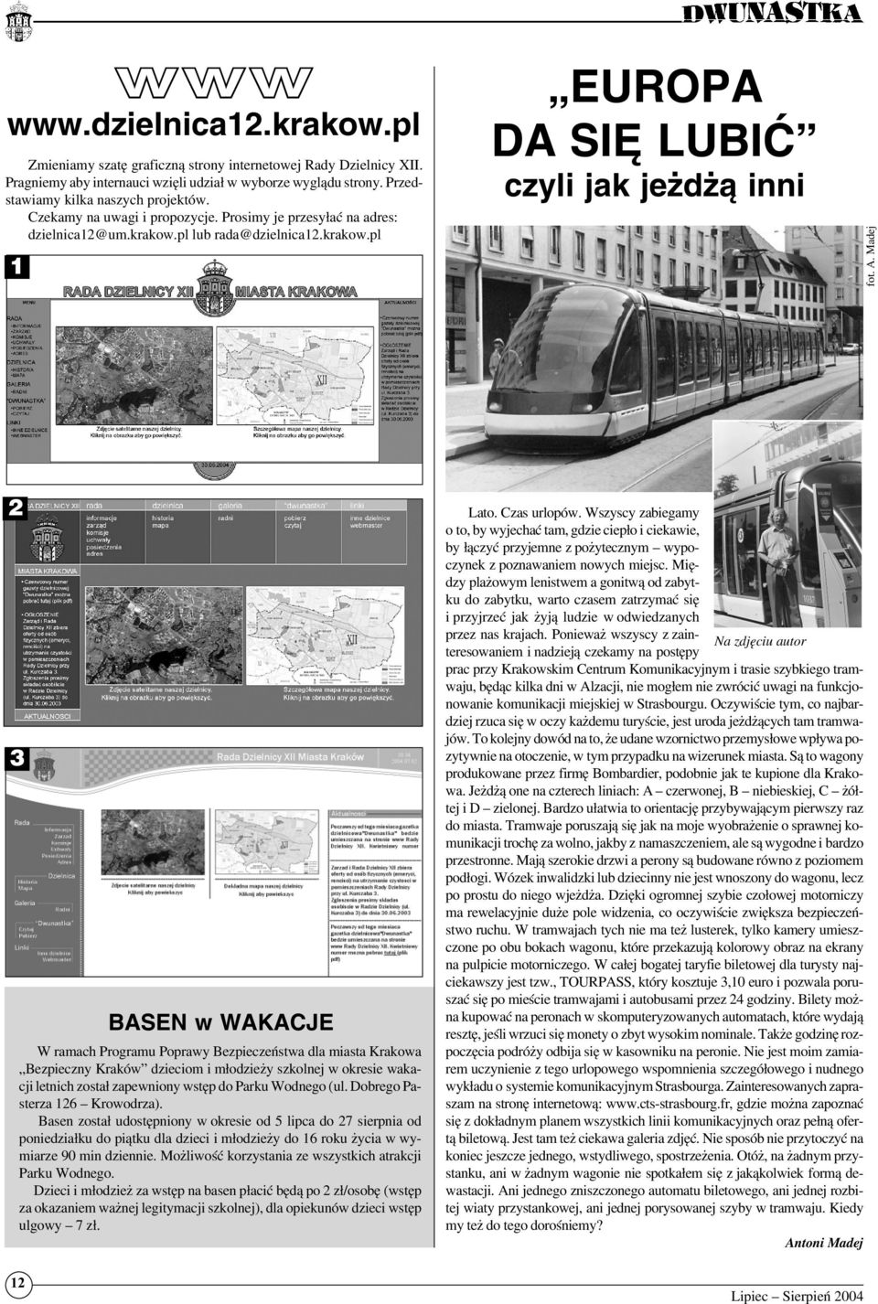 Madej 2 3 12 BASEN w WAKACJE W ramach Programu Poprawy Bezpieczeństwa dla miasta Krakowa Bezpieczny Kraków dzieciom i młodzieży szkolnej w okresie wakacji letnich został zapewniony wstęp do Parku