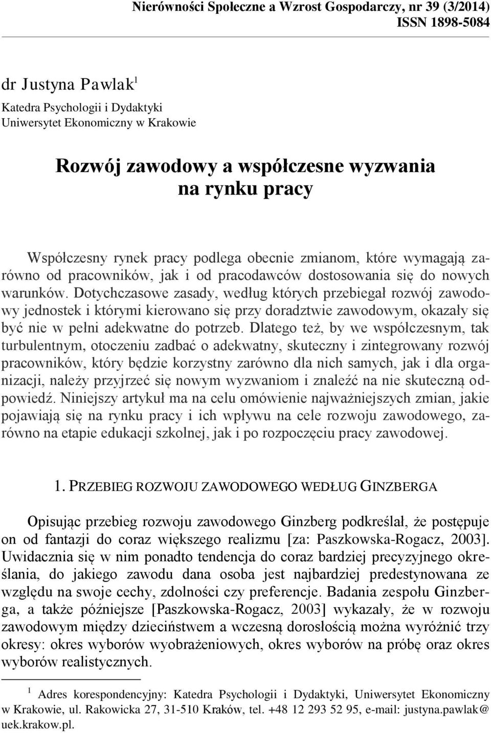 Dotychczasowe zasady, według których przebiegał rozwój zawodowy jednostek i którymi kierowano się przy doradztwie zawodowym, okazały się być nie w pełni adekwatne do potrzeb.