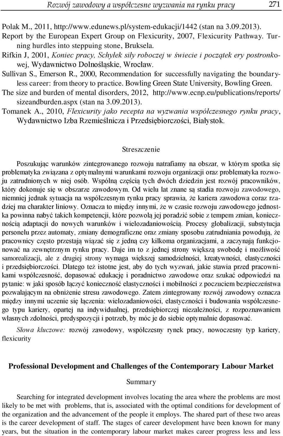 Rifkin J, 2001, Koniec pracy, Schyłek siły roboczej w świecie i początek ery postronkowej, Wydawnictwo Dolnośląskie, Wrocław. Sullivan S., Emerson R.