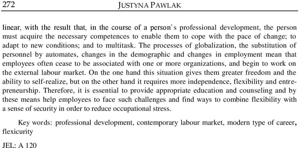 The processes of globalization, the substitution of personnel by automates, changes in the demographic and changes in employment mean that employees often cease to be associated with one or more