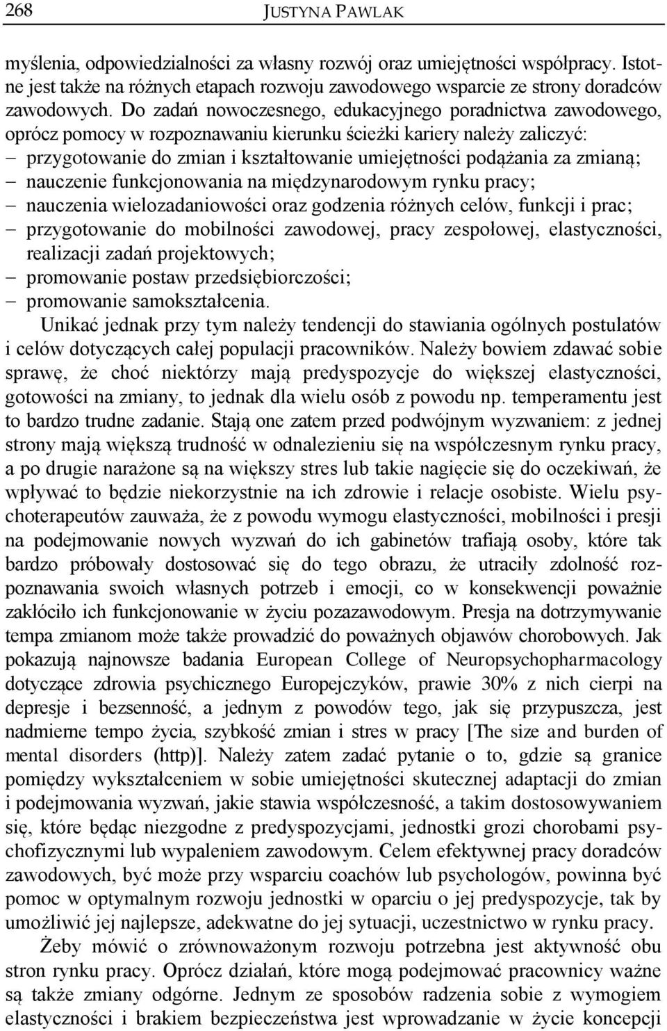 zmianą; nauczenie funkcjonowania na międzynarodowym rynku pracy; nauczenia wielozadaniowości oraz godzenia różnych celów, funkcji i prac; przygotowanie do mobilności zawodowej, pracy zespołowej,