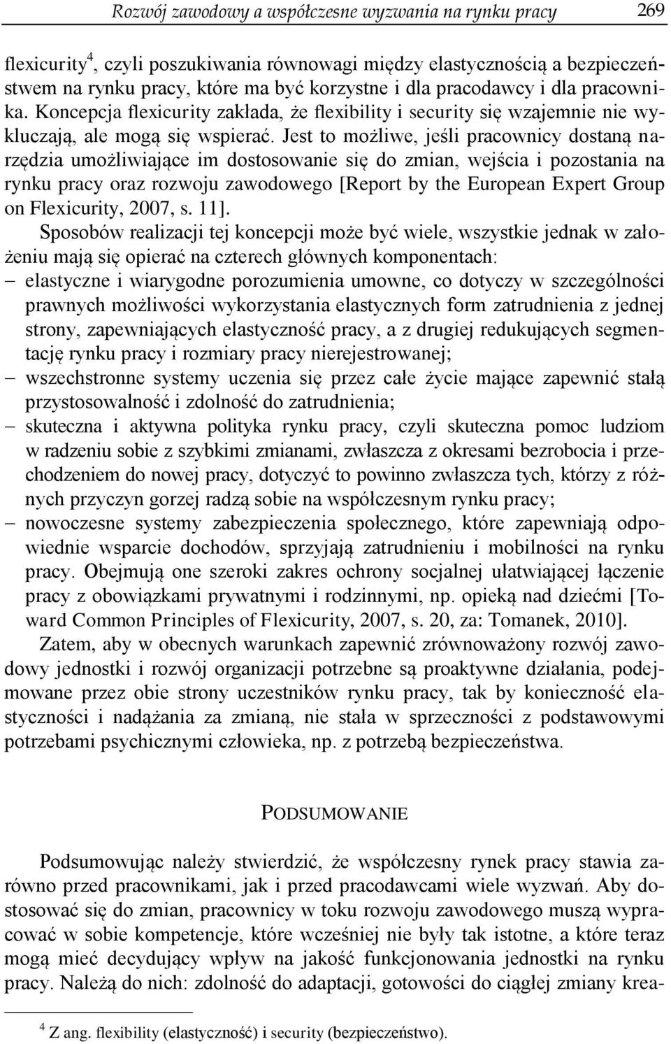 Jest to możliwe, jeśli pracownicy dostaną narzędzia umożliwiające im dostosowanie się do zmian, wejścia i pozostania na rynku pracy oraz rozwoju zawodowego [Report by the European Expert Group on