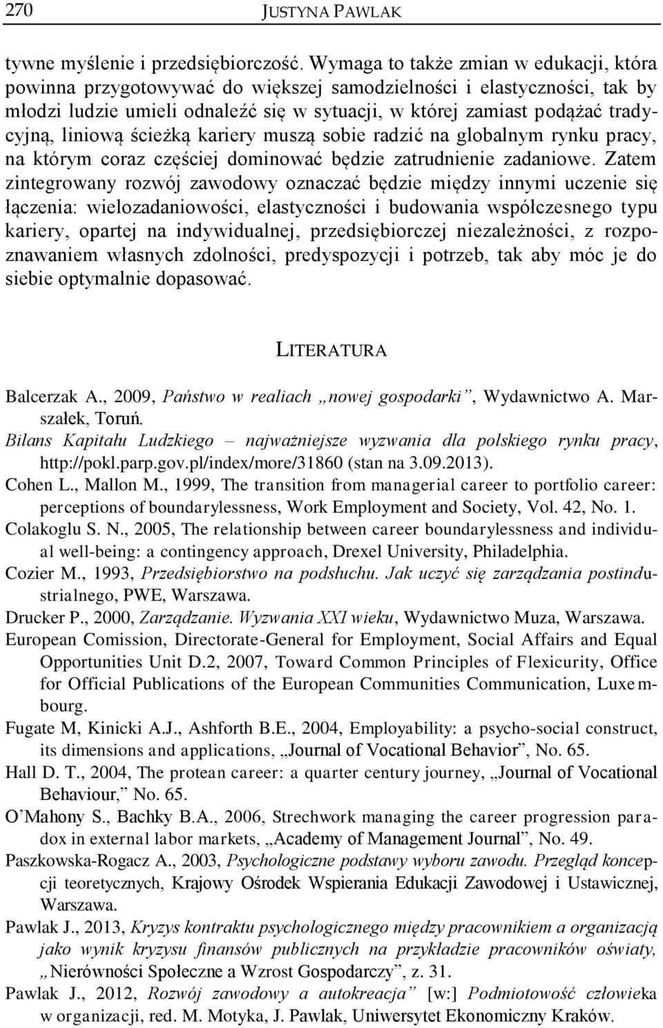 liniową ścieżką kariery muszą sobie radzić na globalnym rynku pracy, na którym coraz częściej dominować będzie zatrudnienie zadaniowe.