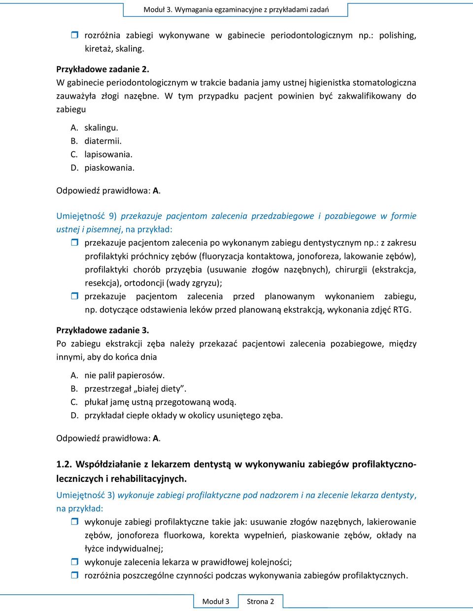 : z zakresu resekcja), ortodoncji (wady zgryzu); przekazuje pacjentom zalecenia przed planowanym wykonaniem zabiegu, np. RTG. P P dzy A. B. C. D. O : A. 1.