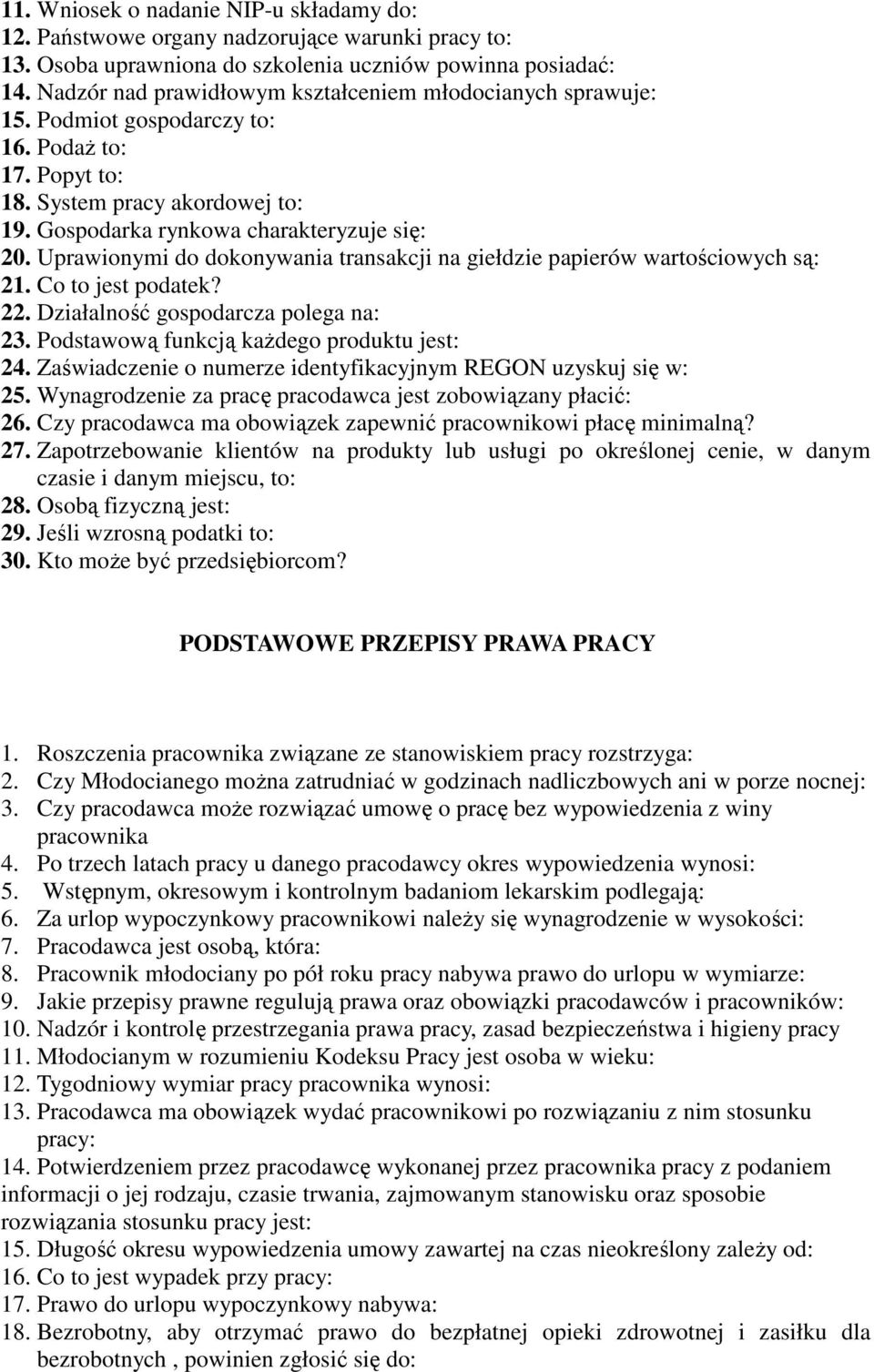 Uprawionymi do dokonywania transakcji na giełdzie papierów wartościowych są: 21. Co to jest podatek? 22. Działalność gospodarcza polega na: 23. Podstawową funkcją każdego produktu jest: 24.