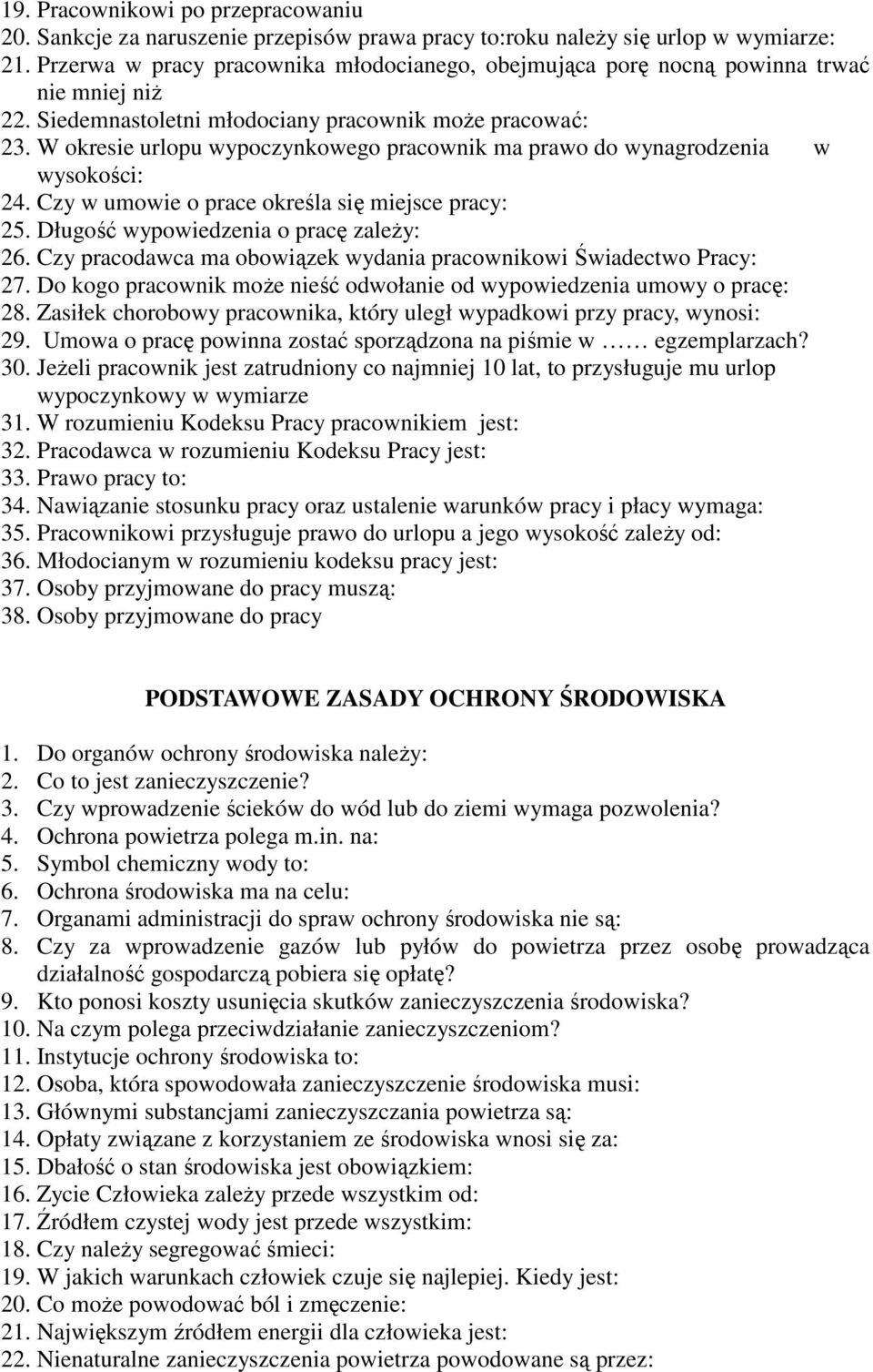 W okresie urlopu wypoczynkowego pracownik ma prawo do wynagrodzenia w wysokości: 24. Czy w umowie o prace określa się miejsce pracy: 25. Długość wypowiedzenia o pracę zależy: 26.