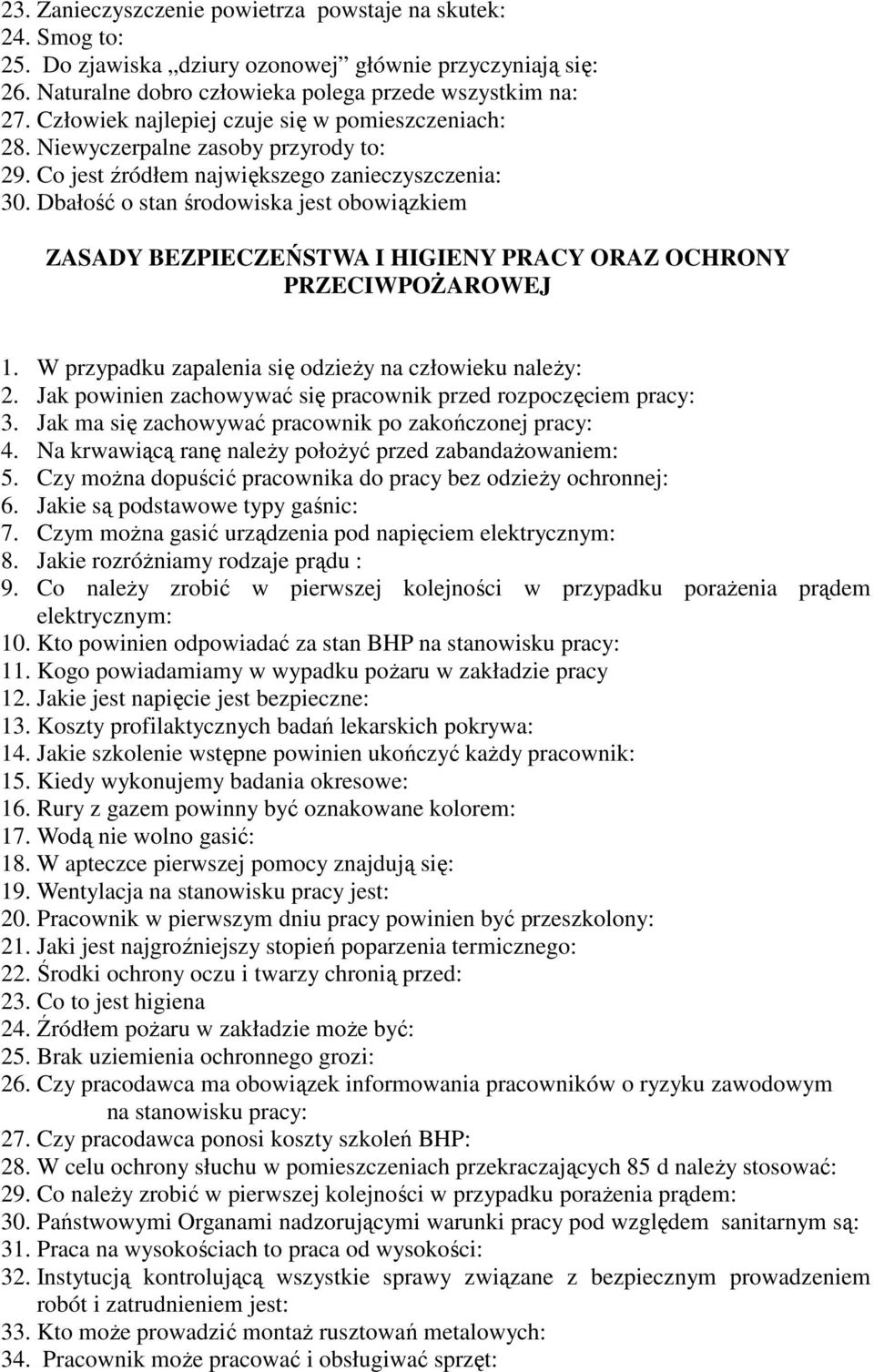 Dbałość o stan środowiska jest obowiązkiem ZASADY BEZPIECZEŃSTWA I HIGIENY PRACY ORAZ OCHRONY PRZECIWPOŻAROWEJ 1. W przypadku zapalenia się odzieży na człowieku należy: 2.