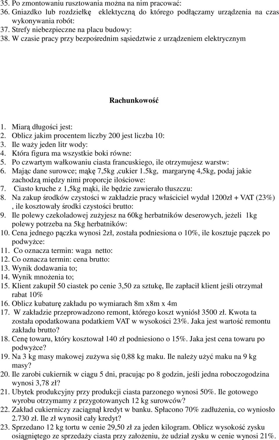 Która figura ma wszystkie boki równe: 5. Po czwartym wałkowaniu ciasta francuskiego, ile otrzymujesz warstw: 6. Mając dane surowce; mąkę 7,5kg,cukier 1.