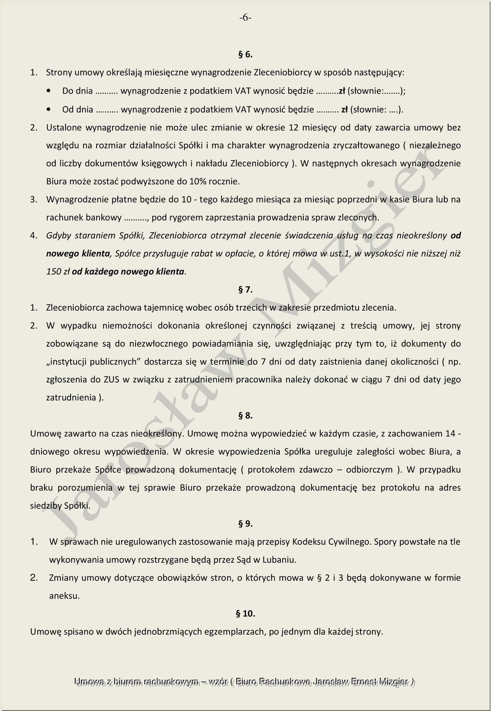 Ustalone wynagrodzenie nie może ulec zmianie w okresie 12 miesięcy od daty zawarcia umowy bez względu na rozmiar działalności Spółki i ma charakter wynagrodzenia zryczałtowanego ( niezależnego od