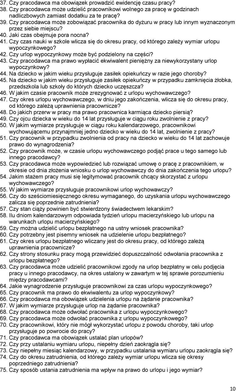 Czy czas nauki w szkole wlicza się do okresu pracy, od którego zależy wymiar urlopu wypoczynkowego? 42. Czy urlop wypoczynkowy może być podzielony na części? 43.