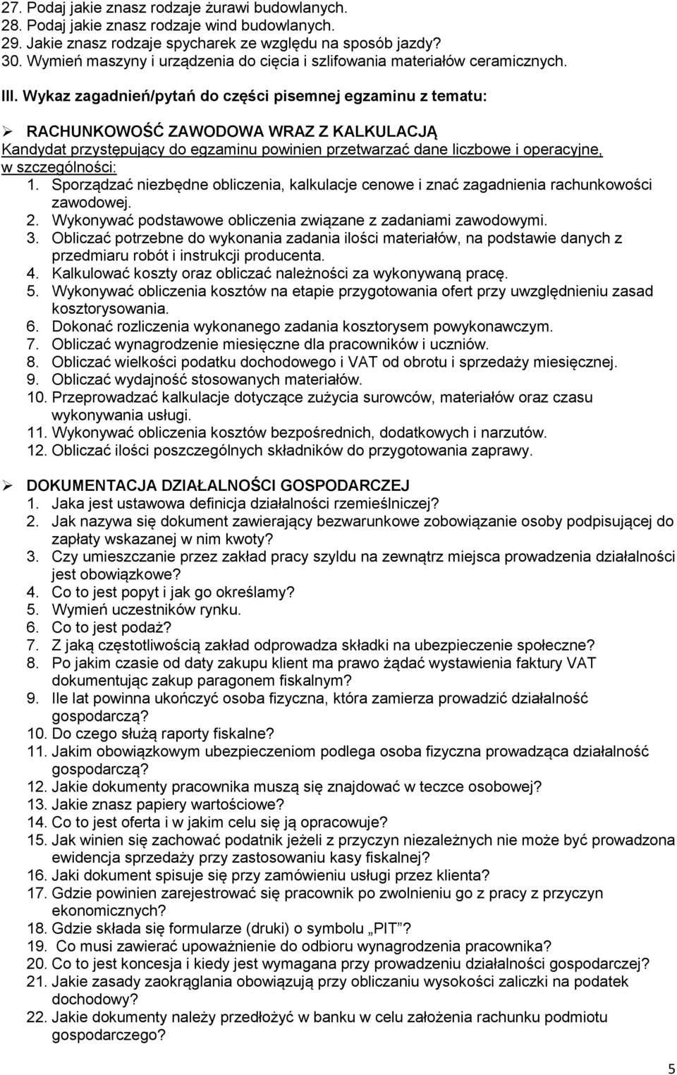 Wykaz zagadnień/pytań do części pisemnej egzaminu z tematu: RACHUNKOWOŚĆ ZAWODOWA WRAZ Z KALKULACJĄ Kandydat przystępujący do egzaminu powinien przetwarzać dane liczbowe i operacyjne, w