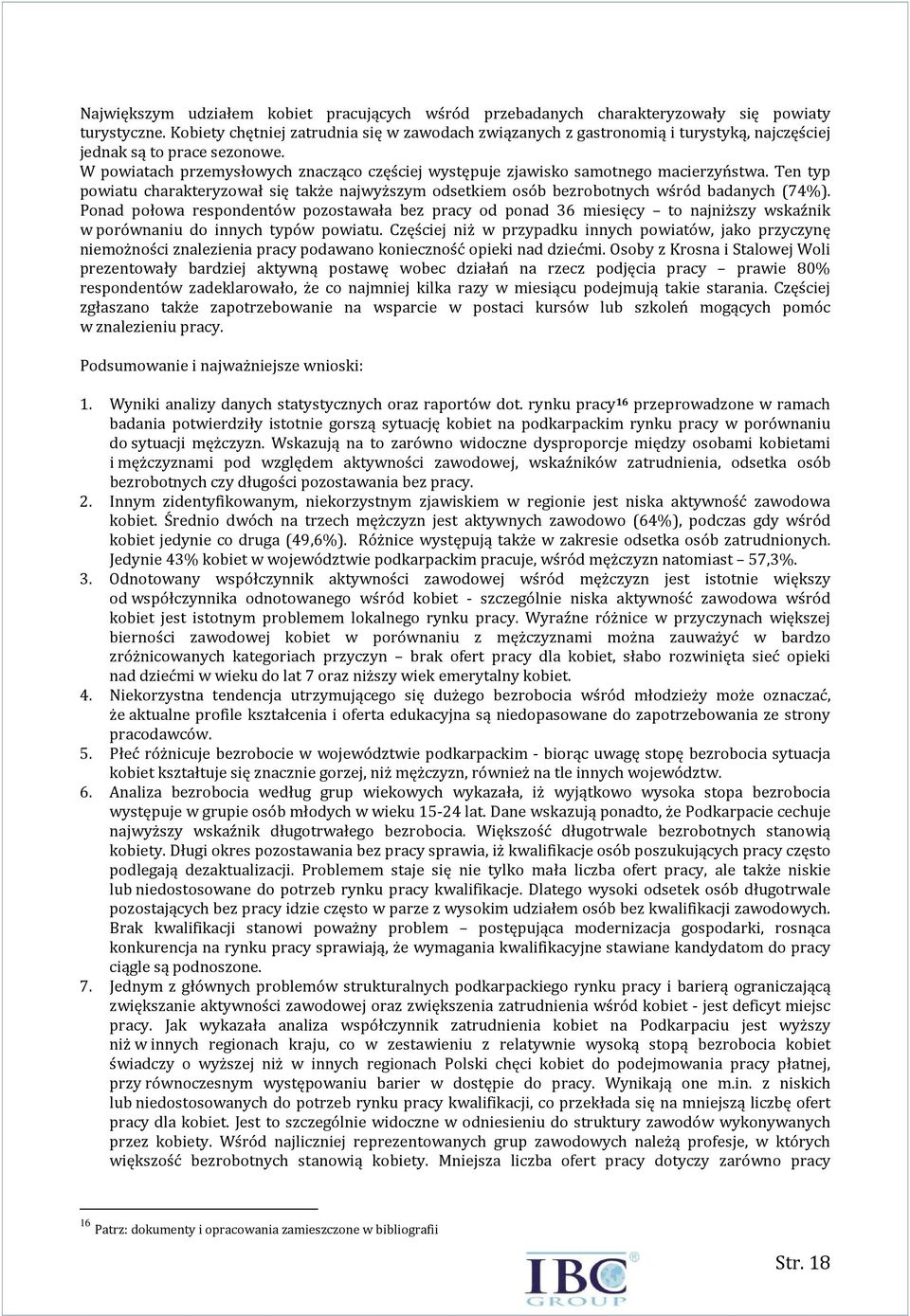 W powiatach przemysłowych znacząco częściej występuje zjawisko samotnego macierzyństwa. Ten typ powiatu charakteryzował się także najwyższym odsetkiem osób bezrobotnych wśród badanych (74%).