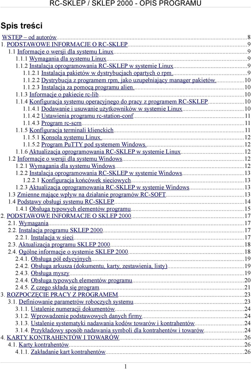 ..10 1.1.4 Konfiguracja systemu operacyjnego do pracy z programem RC-SKLEP...10 1.1.4.1 Dodawanie i usuwanie użytkowników w systemie Linux...10 1.1.4.2 Ustawienia programu rc-station-conf...11 1.1.4.3 Program rc-scrn.