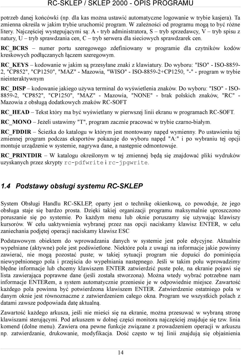 RC_BCRS numer portu szeregowego zdefiniowany w programie dla czytników kodów kreskowych podłączanych łączem szeregowym. RC_KEYS kodowanie w jakim są przesyłane znaki z klawiatury.