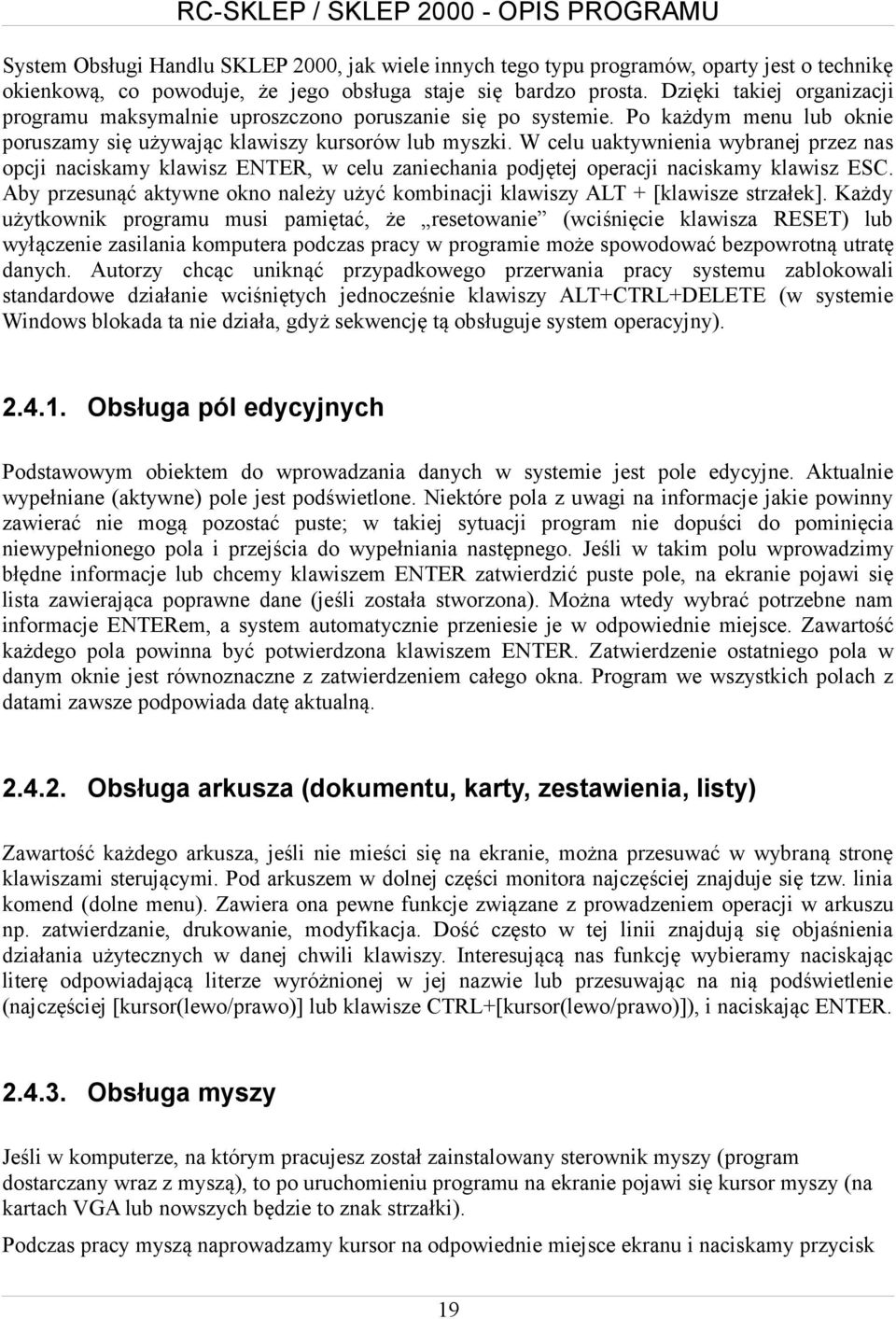 W celu uaktywnienia wybranej przez nas opcji naciskamy klawisz ENTER, w celu zaniechania podjętej operacji naciskamy klawisz ESC.