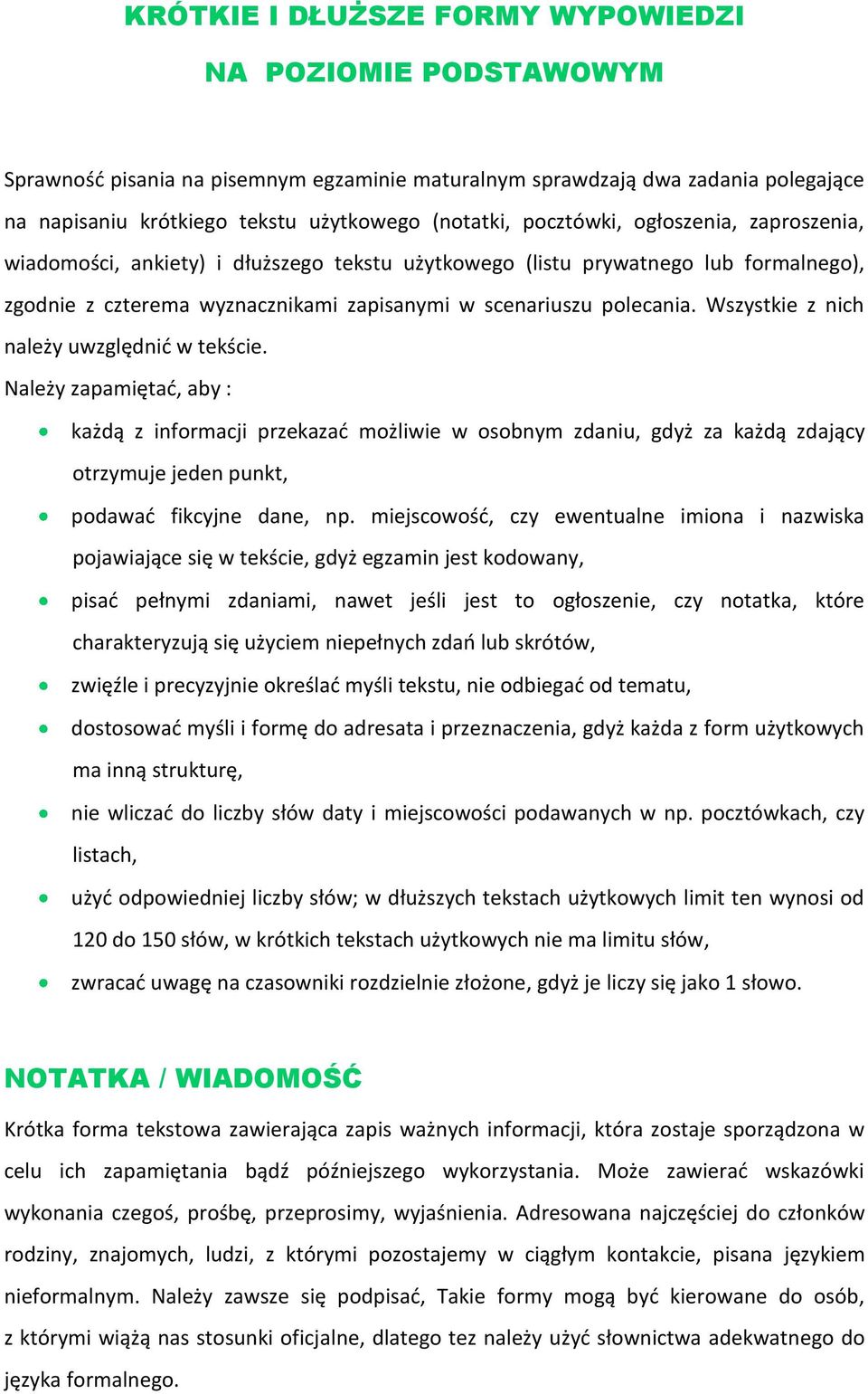 Wszystkie z nich należy uwzględnić w tekście. Należy zapamiętać, aby : każdą z informacji przekazać możliwie w osobnym zdaniu, gdyż za każdą zdający otrzymuje jeden punkt, podawać fikcyjne dane, np.