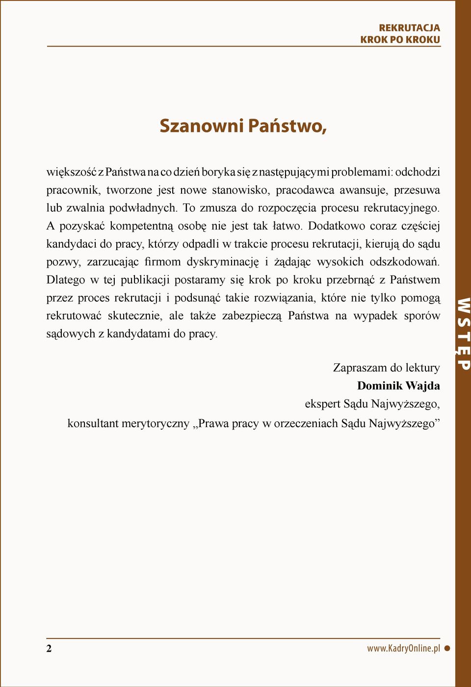 Dodatkowo coraz częściej kandydaci do pracy, którzy odpadli w trakcie procesu rekrutacji, kierują do sądu pozwy, zarzucając firmom dyskryminację i żądając wysokich odszkodowań.