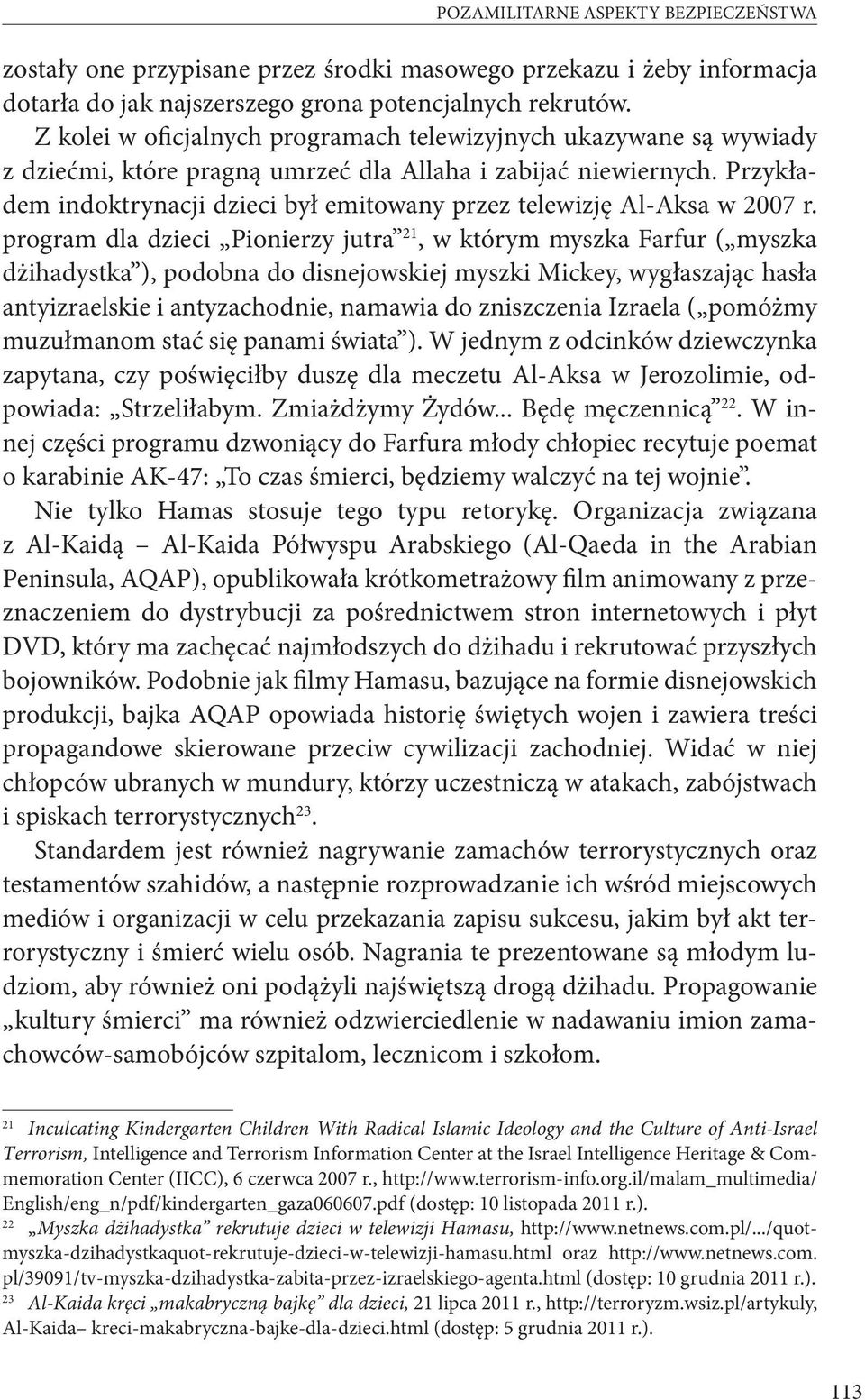 Przykładem indoktrynacji dzieci był emitowany przez telewizję Al-Aksa w 2007 r.