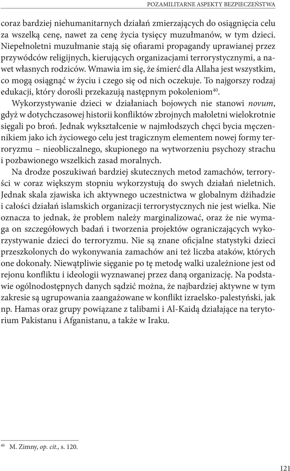 Wmawia im się, że śmierć dla Allaha jest wszystkim, co mogą osiągnąć w życiu i czego się od nich oczekuje. To najgorszy rodzaj edukacji, który dorośli przekazują następnym pokoleniom 40.