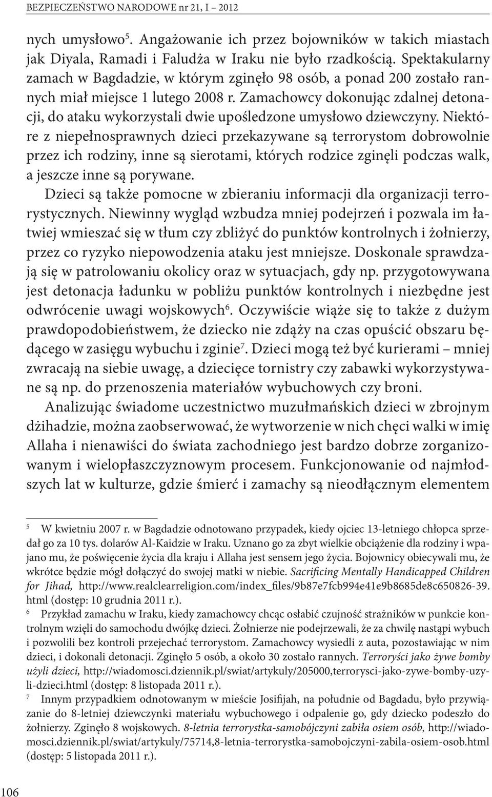 Zamachowcy dokonując zdalnej detonacji, do ataku wykorzystali dwie upośledzone umysłowo dziewczyny.