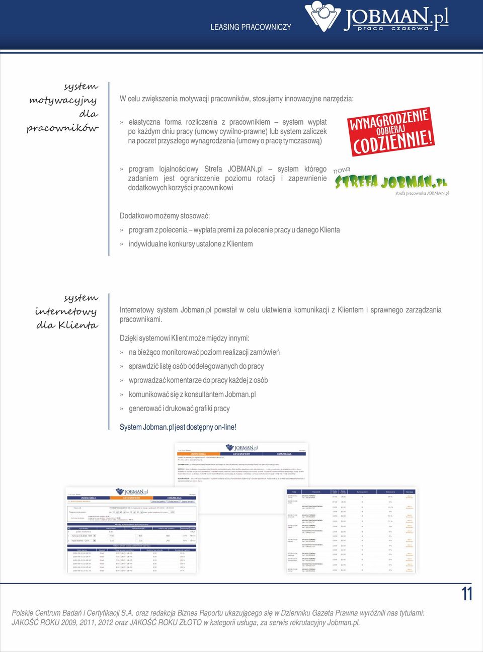 pl system którego zadaniem jest ograniczenie poziomu rotacji i zapewnienie dodatkowych korzyści pracownikowi Dodatkowo możemy stosować:» program z polecenia wypłata premii za polecenie pracy u danego