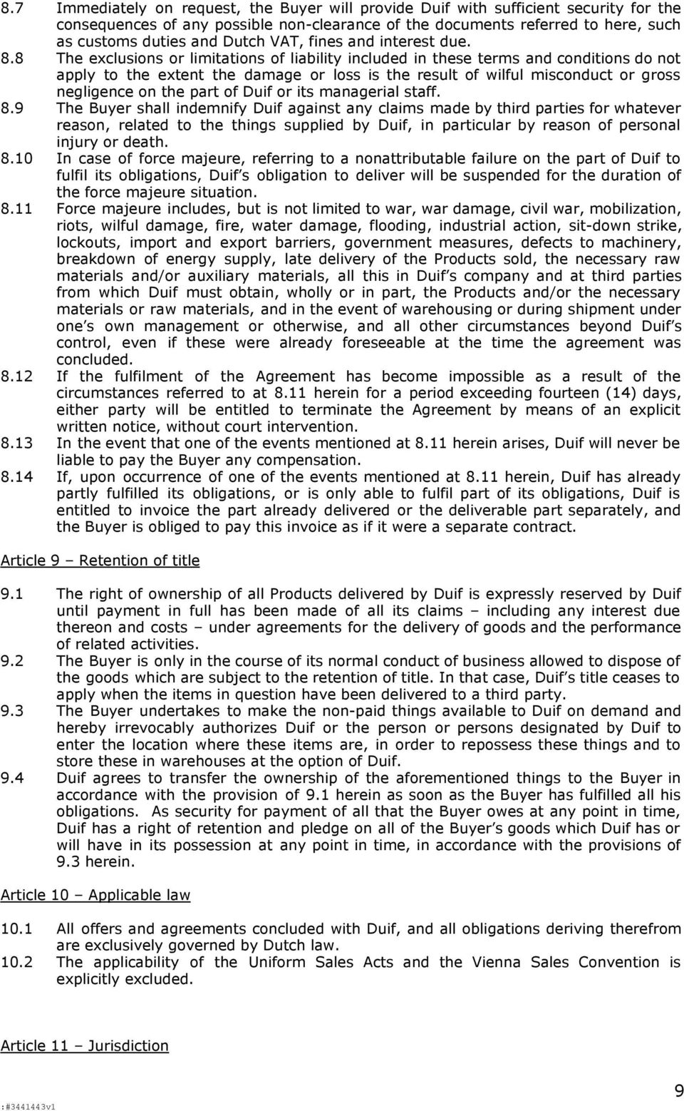 8 The exclusions or limitations of liability included in these terms and conditions do not apply to the extent the damage or loss is the result of wilful misconduct or gross negligence on the part of