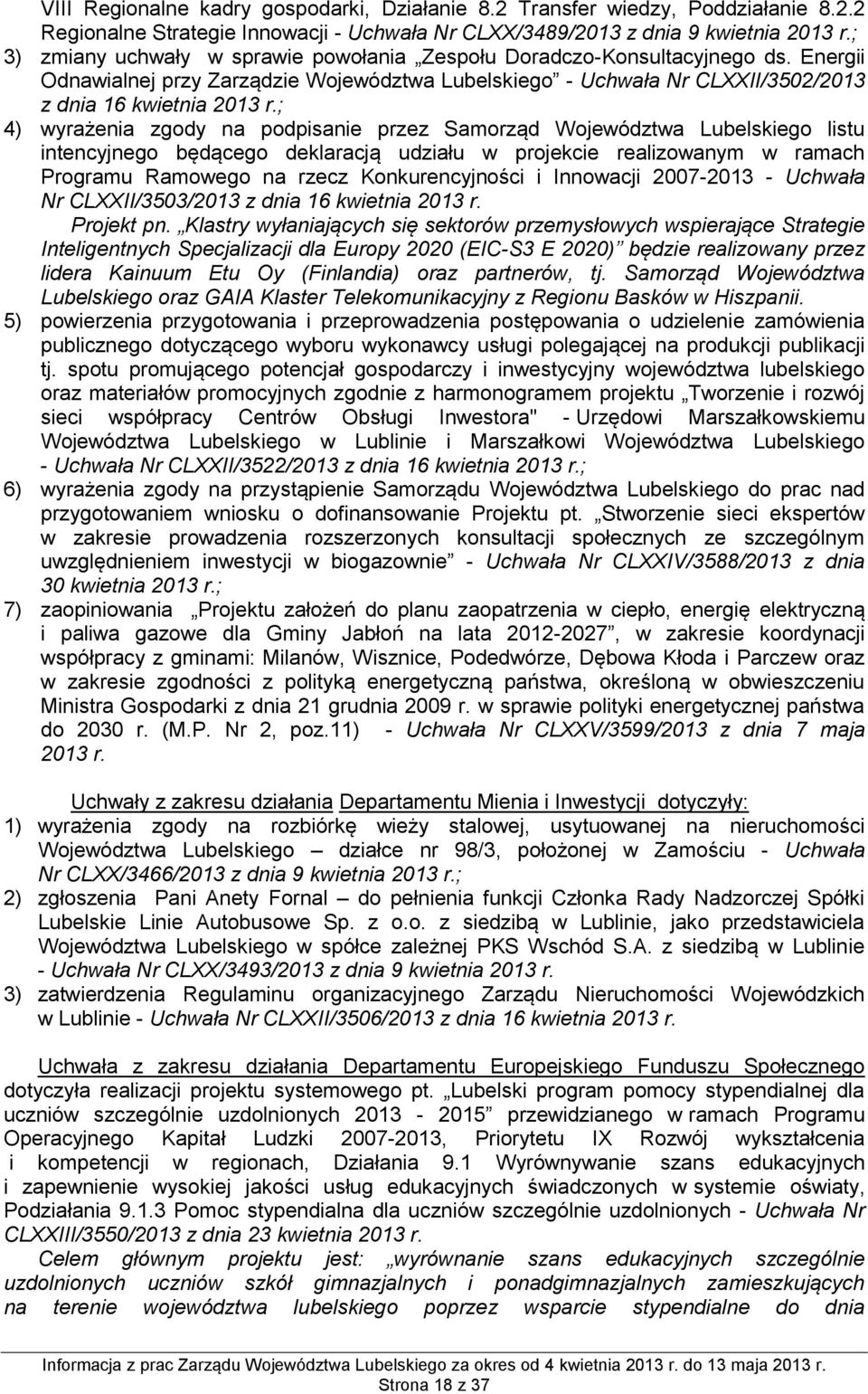 ; 4) wyrażenia zgody na podpisanie przez Samorząd Województwa Lubelskiego listu intencyjnego będącego deklaracją udziału w projekcie realizowanym w ramach Programu Ramowego na rzecz Konkurencyjności