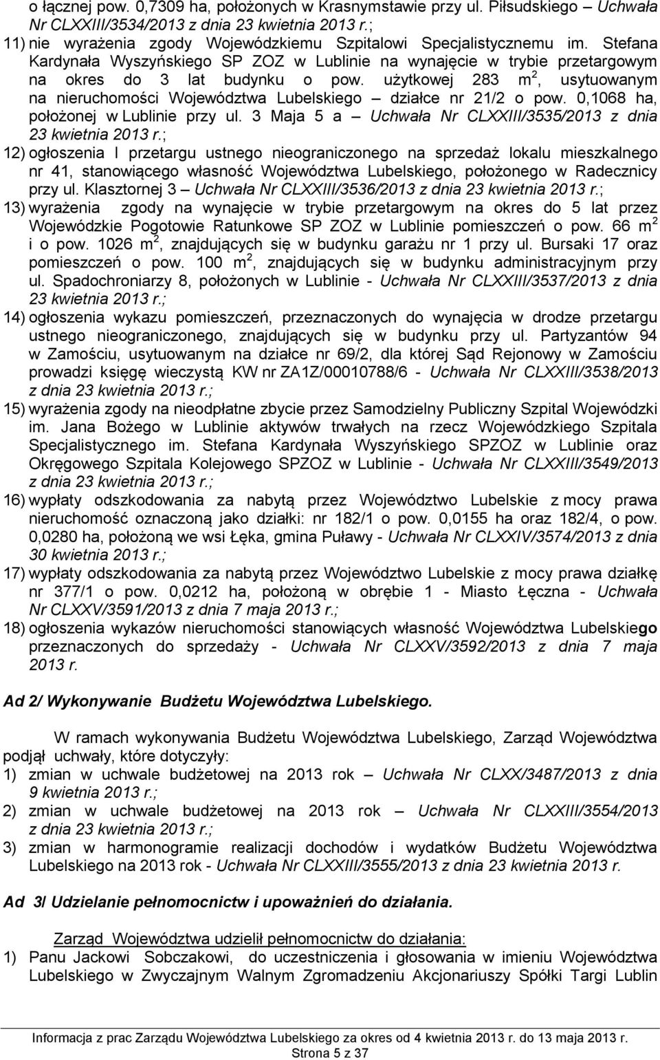 użytkowej 283 m 2, usytuowanym na nieruchomości Województwa Lubelskiego działce nr 21/2 o pow. 0,1068 ha, położonej w Lublinie przy ul.