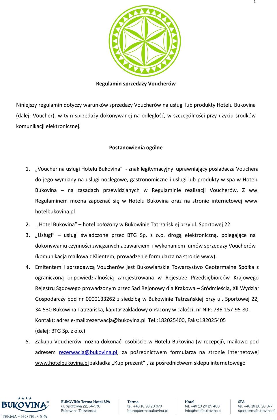 Voucher na usługi Hotelu Bukovina - znak legitymacyjny uprawniający posiadacza Vouchera do jego wymiany na usługi noclegowe, gastronomiczne i usługi lub produkty w spa w Hotelu Bukovina na zasadach