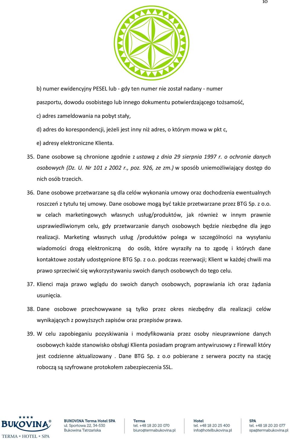 o ochronie danych osobowych (Dz. U. Nr 101 z 2002 r., poz. 926, ze zm.) w sposób uniemożliwiający dostęp do nich osób trzecich. 36.