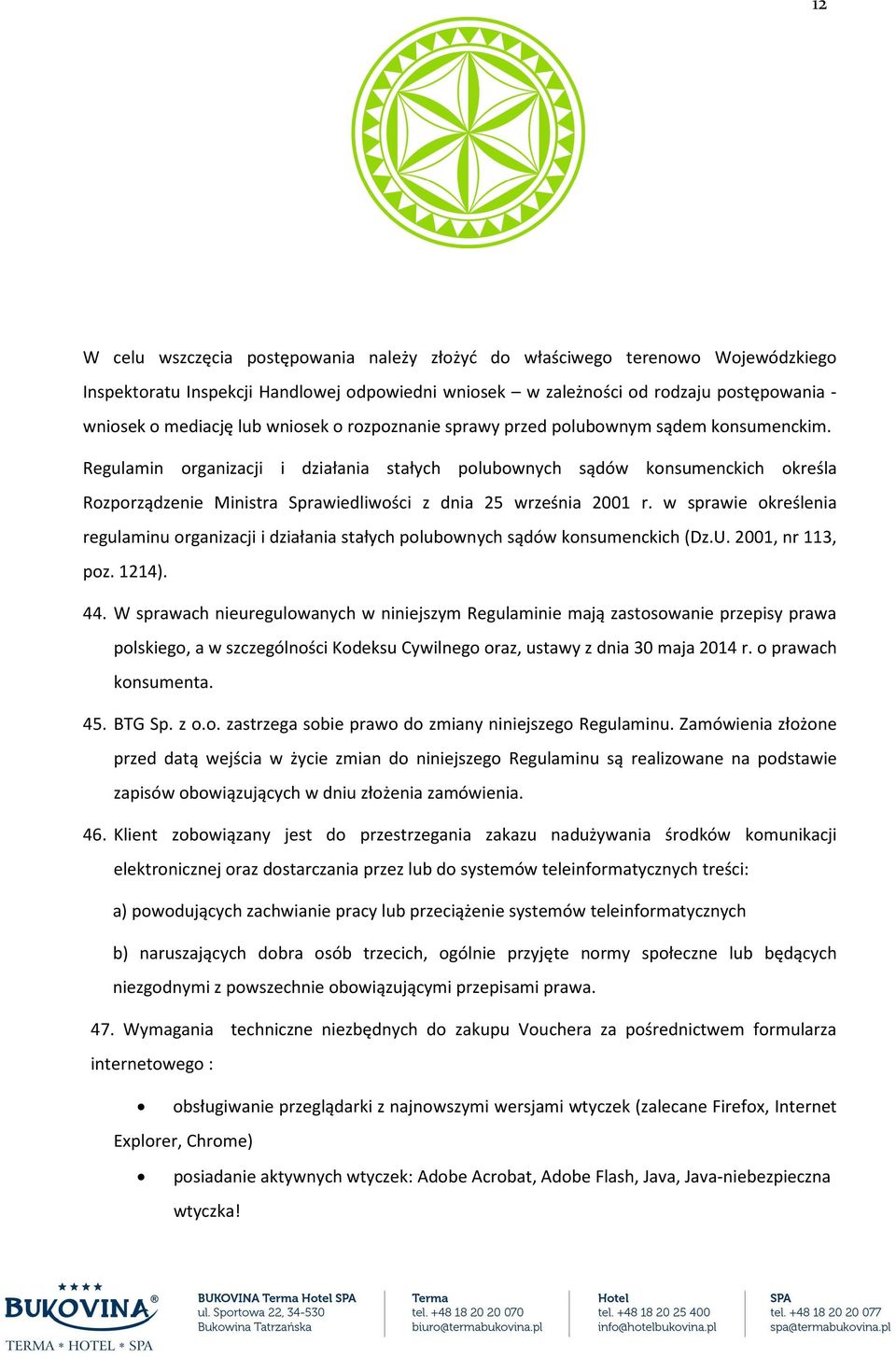 Regulamin organizacji i działania stałych polubownych sądów konsumenckich określa Rozporządzenie Ministra Sprawiedliwości z dnia 25 września 2001 r.